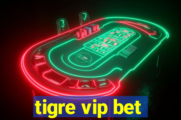 tigre vip bet